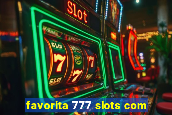 favorita 777 slots com